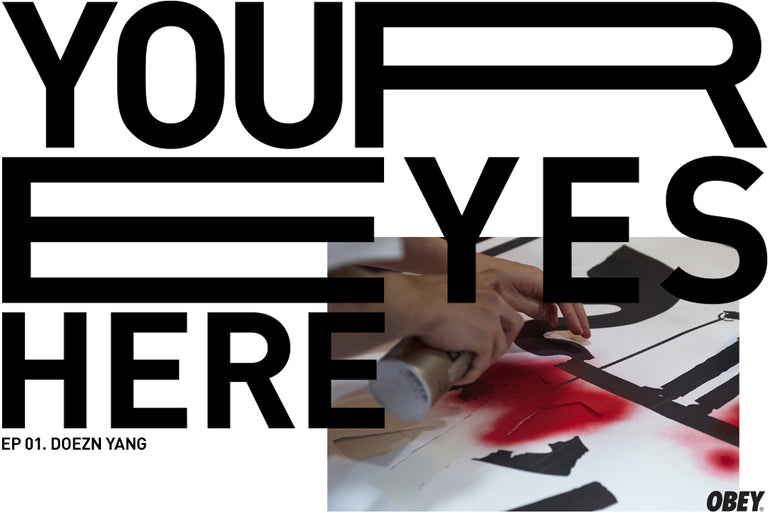 Obey Your Eyes Here_EP01: Doezn Yang